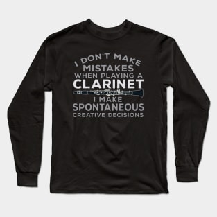 I Don't Make Mistakes When Playing Clarinet I Make Spontaneous Creative Decisions Long Sleeve T-Shirt